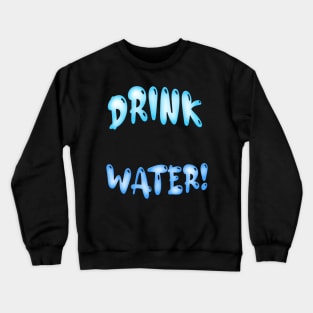 Drink H2O Crewneck Sweatshirt